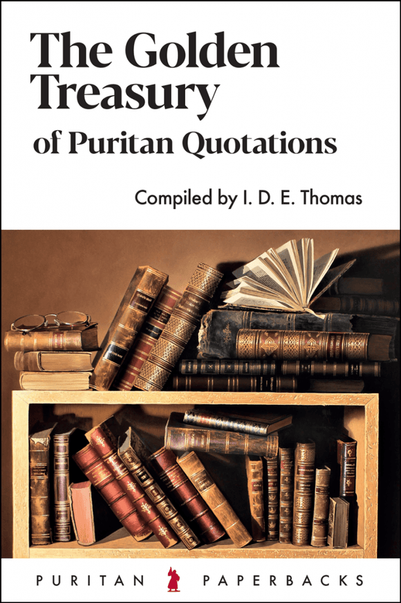 The Golden Treasury of Puritan Quotations (New Edition)