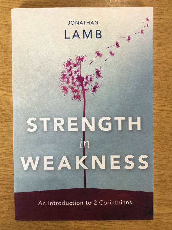 Strength in Weakness: an Introduction to 2 Corinthians