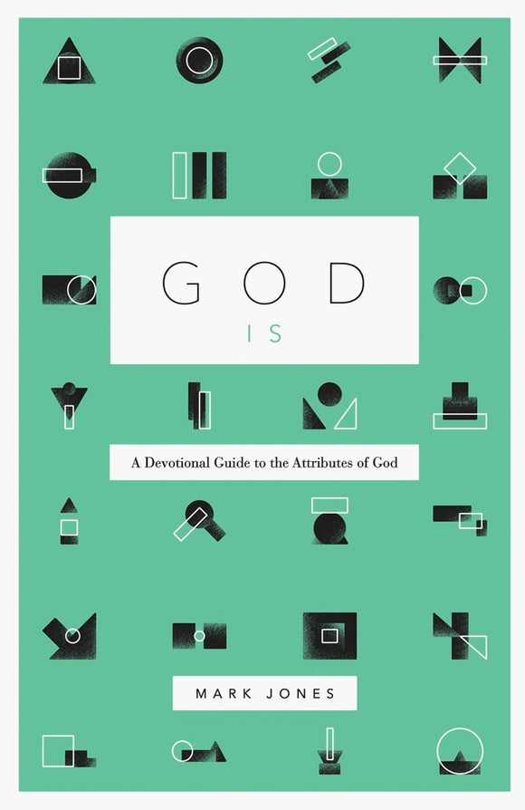 God Is: A Devotional guide to the Attributes of God