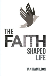 The Faith Shaped Life