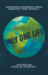 Only One Life: Missionary Stories from Around the World