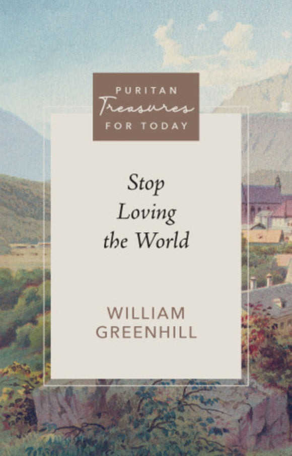 Puritan Treasures for Today: Stop Loving the World