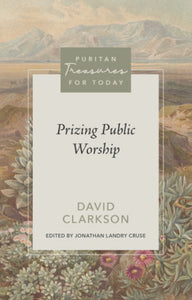 Prizing Public Worship: Puritan Treasures for Today