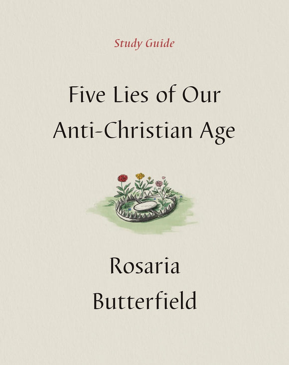 Five Lies of Our Anti-Christian Age: Study Guide