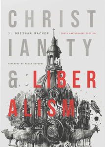 Christianity & Liberalism - 100th Anniversary Edition