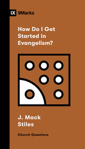 9Marks: How Do I Get Started in Evangelism?