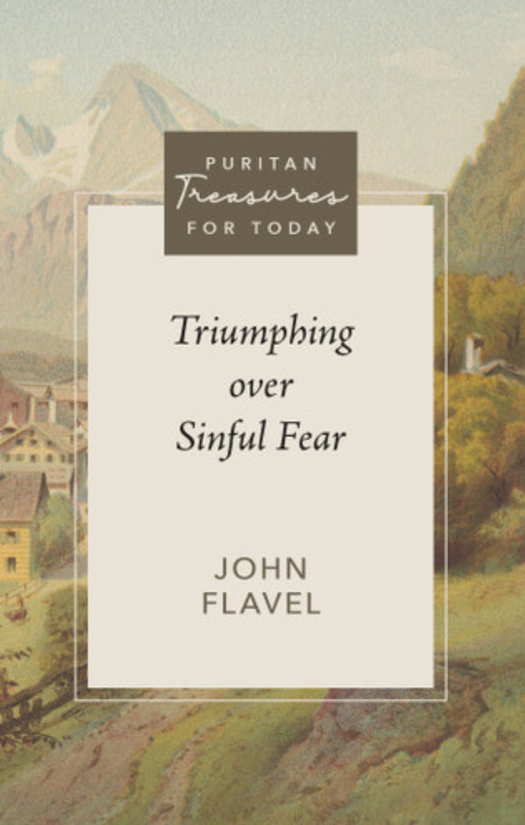 Puritan Treasures for Today: Triumphing over Sinful Fear