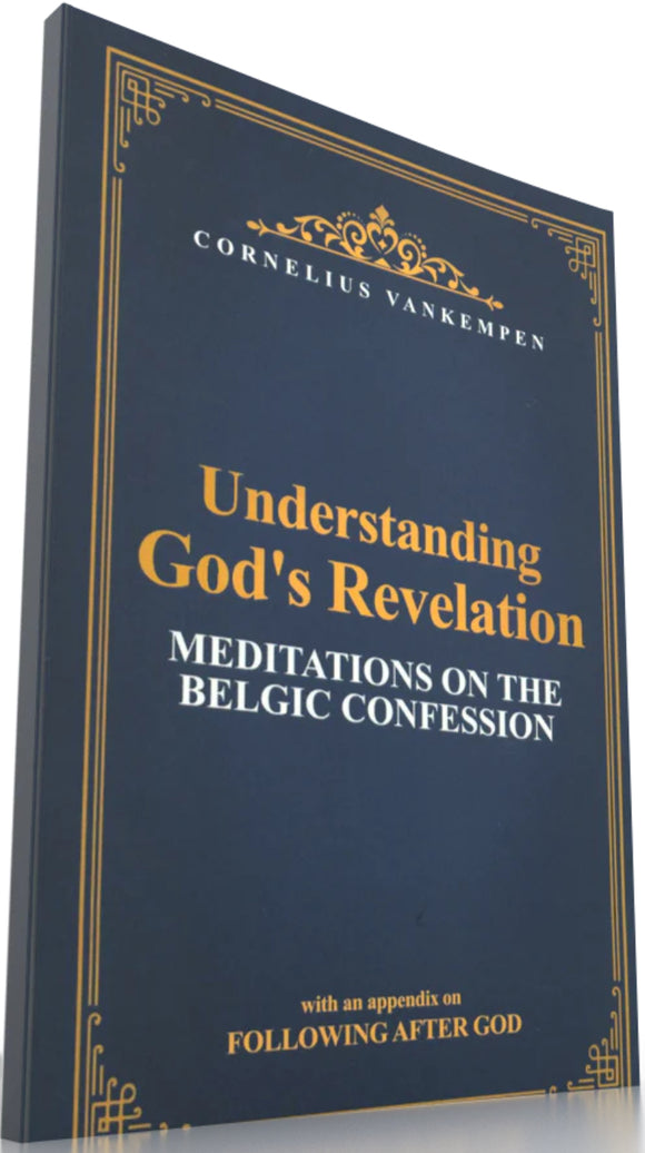 Understanding God’s Revelation: Meditations on the Belgic Confession