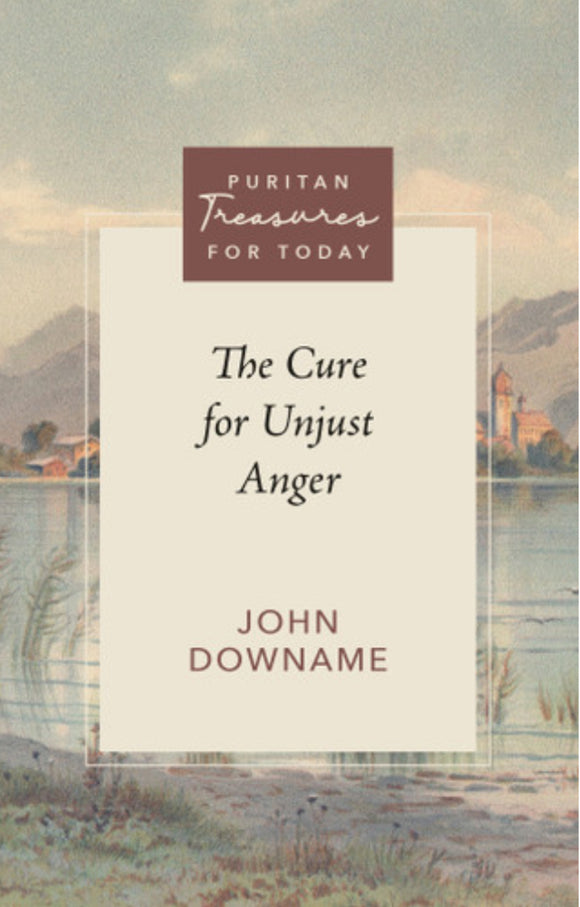 Puritan Treasures for Today: The Cure for Unjust Anger
