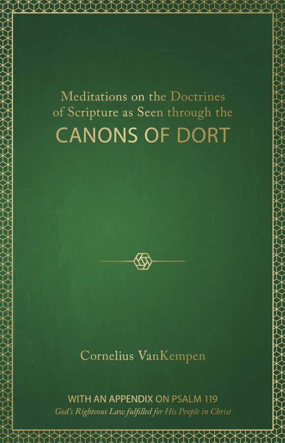 Meditations on the Doctrines of Scripture as Seen through the Canons of Dort