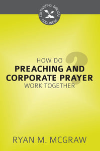 How Do Preaching and Corporate Prayer