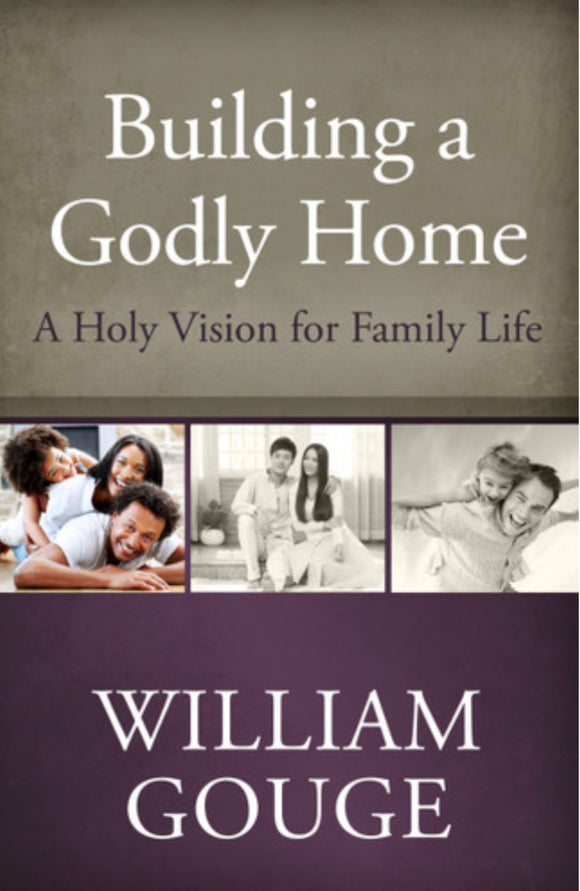 Building a Godly Home, Volume 1: A Holy Vision for Family Life