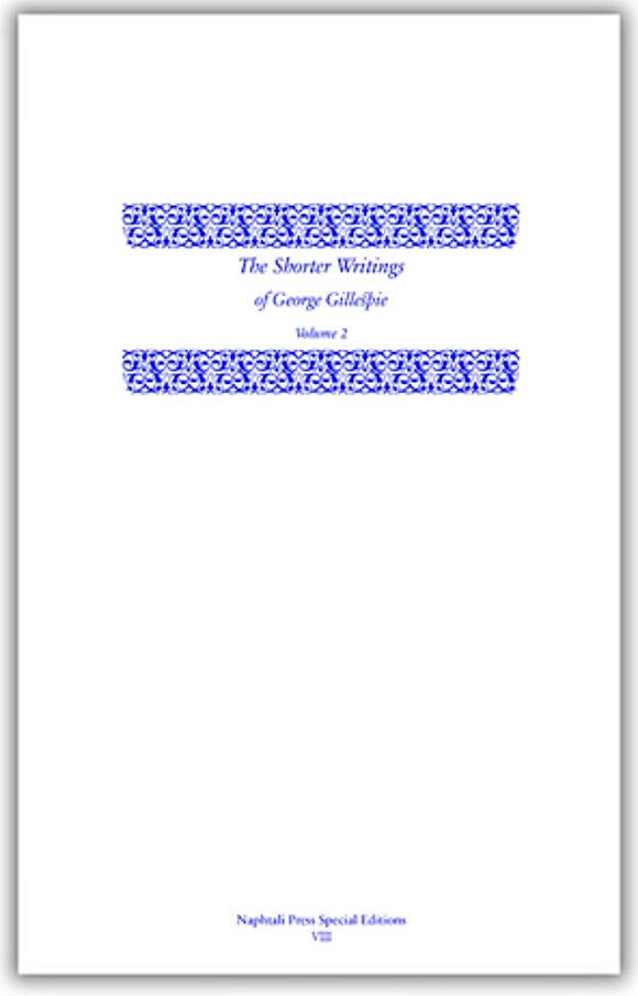 The Shorter Writings of George Gillespie - Volume 2