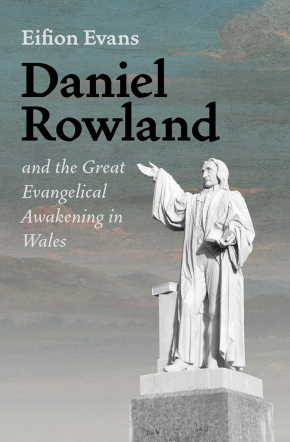 Daniel Rowland and the Great Evangelical Awakening in Wales