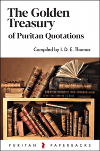 The Golden Treasury of Puritan Quotations (New Edition)