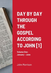 Day By Day Through The Gospel According To John: Volume 1