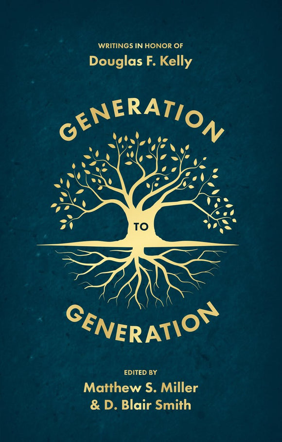Generation to Generation: Writings in Honour of Douglas F. Kelly