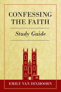 Confessing the Faith: Study Guide