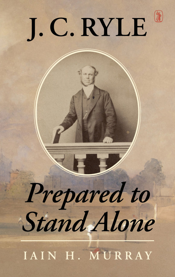 J. C. Ryle: Prepared to Stand Alone