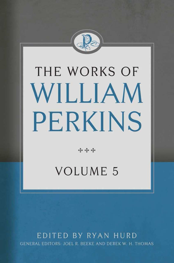The Works of William Perkins: Volume 5