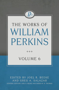 The Works of William Perkins: Volume 6