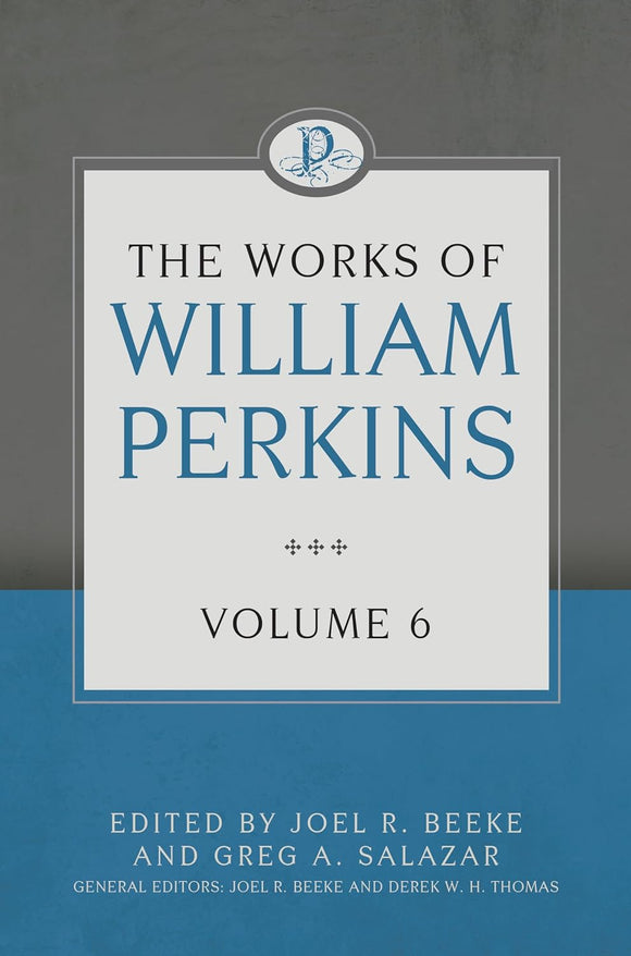 The Works of William Perkins: Volume 6