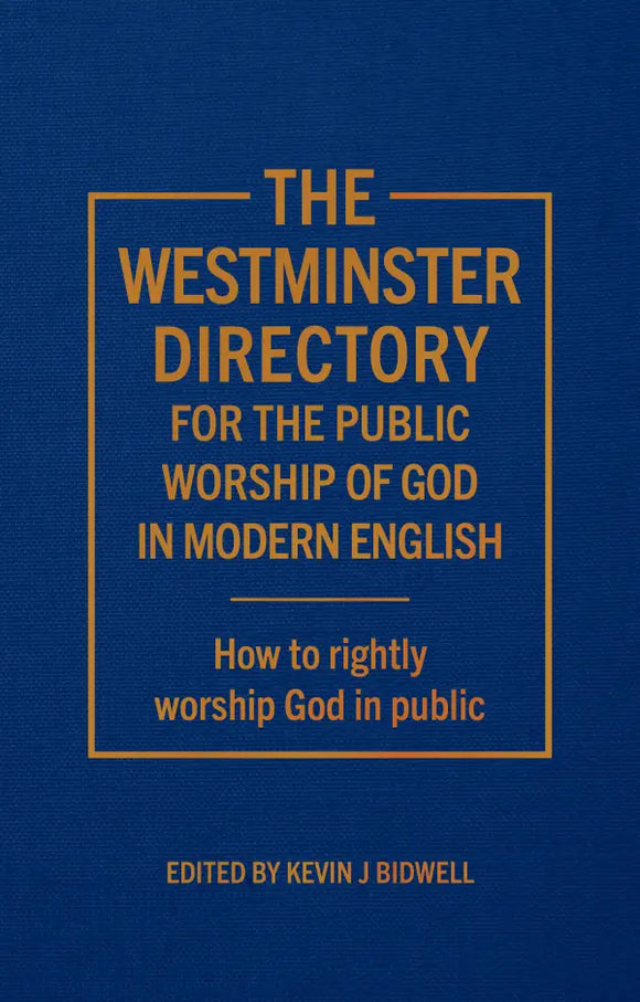 The Westminster Directory for the Public Worship of God - In Modern English