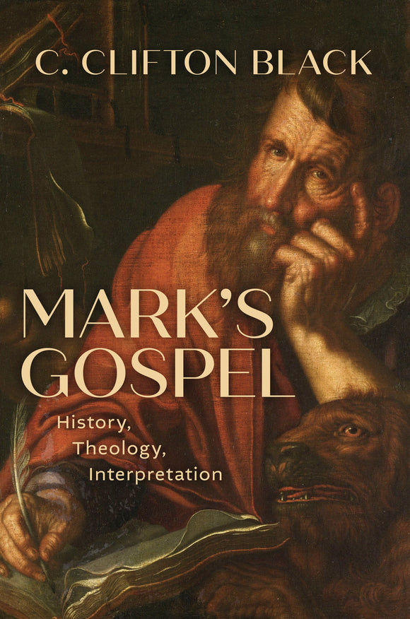 Mark’s Gospel: History, Theology, Interpretation
