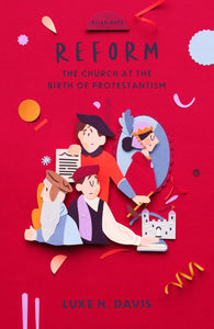 Reform - The Church at the Birth of Protestantism 1485-1600