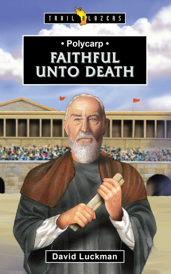 Polycarp: Faithful unto death