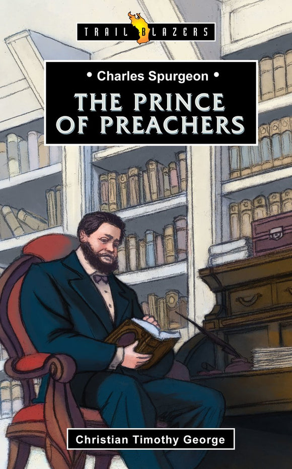 The Prince of Preachers: Charles Spurgeon