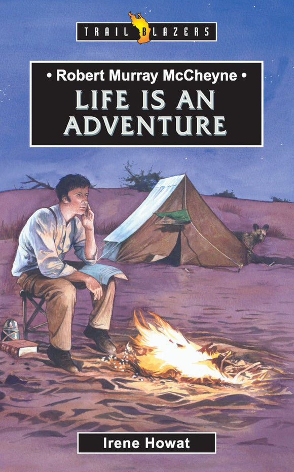 Life Is An Adventure: Robert Murray McCheyne