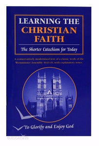 Learning the Christian Faith: The Shorter Catechism for Today
