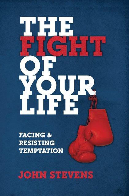 The Fight Of Your Life - Facing And Resisting Temptation