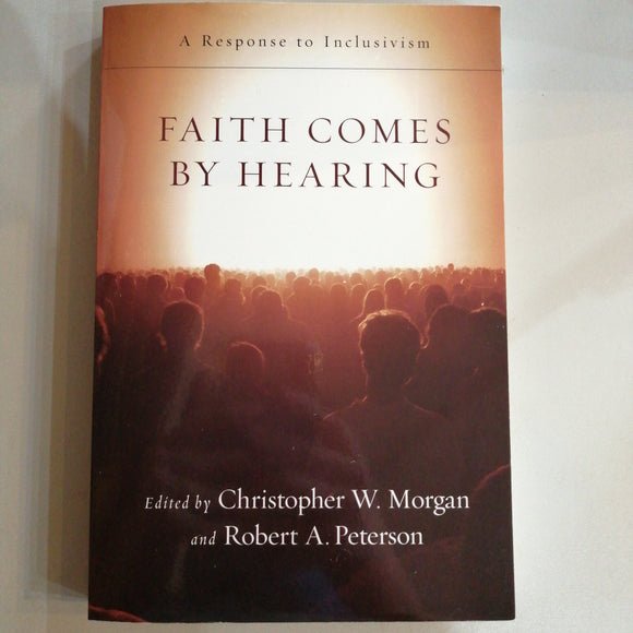 Faith Comes By Hearing: A Response to Inclusivism