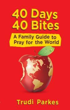 40 Days 40 Bites. A Family Guide to Pray for the World
