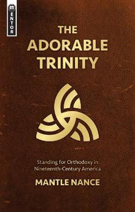 The Adorable Trinity: Standing for Orthodoxy in Nineteenth–Century America