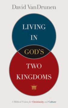 Living in God's Two Kingdoms