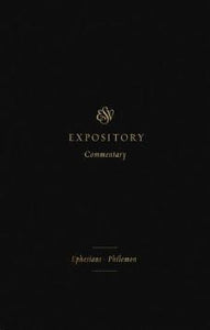 ESV Expository Commentary - Vol 11 (Ephesians - Philemon)