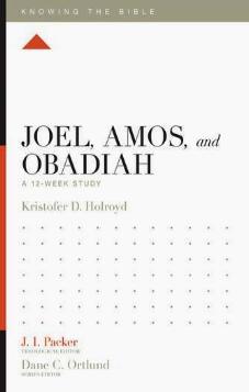 Knowing the Bible - Joel, Amos & Obadiah