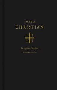 To Be A Christian: An Anglican Catechism