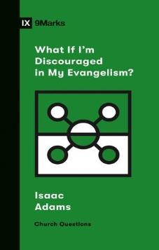 What If I'm Discouraged in My Evangelism