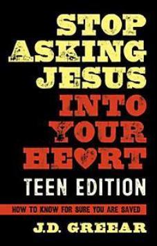 Stop Asking Jesus Into Your Heart Teen Edition
