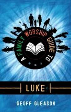 A Family Worship Guide to Luke