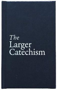 The Larger Catechism