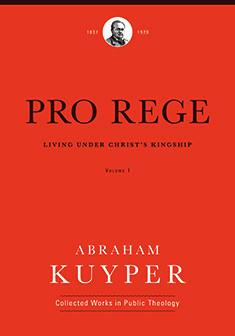 Pro Rege: Living under Christ’s Kingship, Volume 1