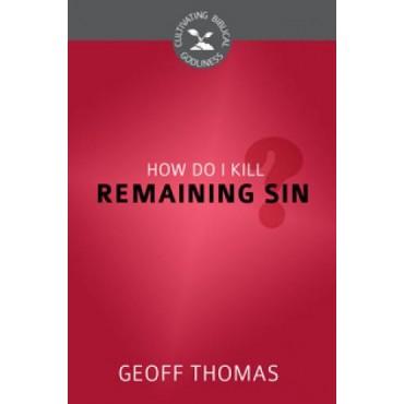 How Do I Kill Remaining Sin