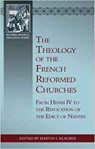 The Theology of the French Reformed Churches