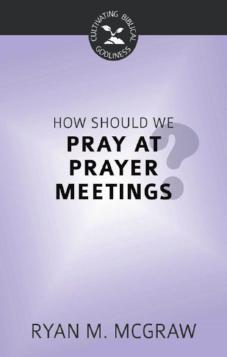 How Should we Pray at Prayer Meetings
