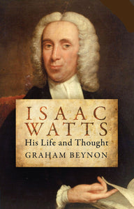 Isaac Watts - His life & Thought